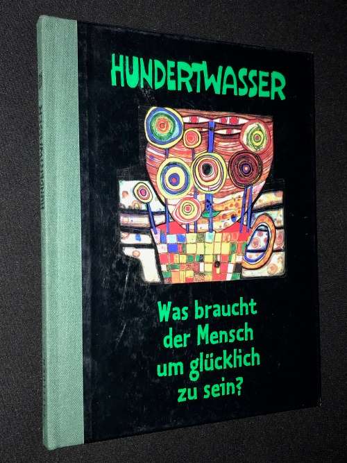 HUNDERTWASSER WAS BRAUCHT DER MENSCH UM GLUCKLICH ZU SEIN? 1998