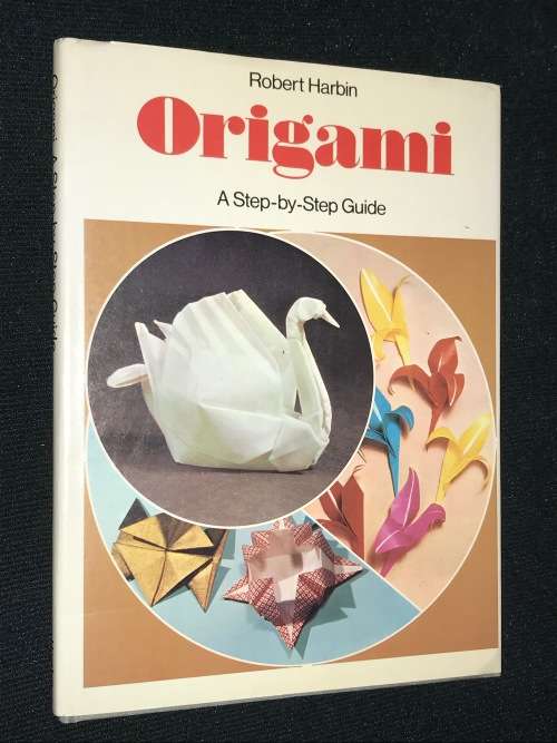 ORIGAMI A STEP BY STEP GUIDE BY ROBERT HARBIN