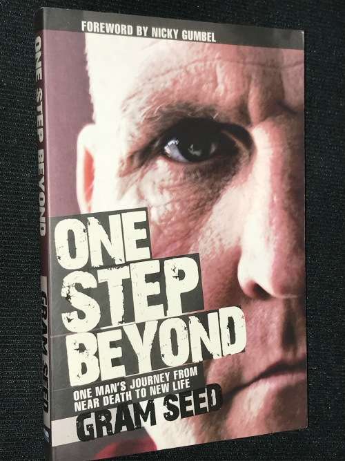 ONE STEP BEYOND ONE MAN`S JOURNEY FROM NEAR DEATH TO NEW LIFE BY GRAM SEED