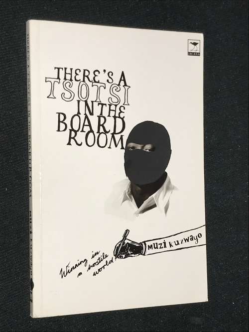 THERE`S A TSOTSI IN THE BOARD ROOM BY MUZI KUZWAYO