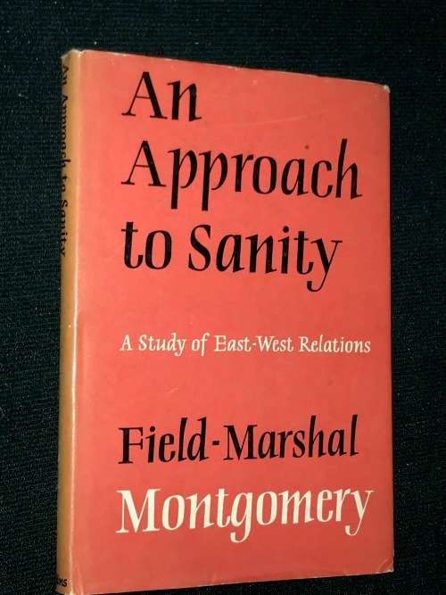 AN APPROACH TO SANITY BY FIELD MARSHAL MONTGOMERY