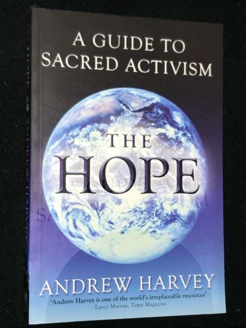 THE HOPE A GUIDE TO SACRED ACTIVISM BY ANDREW HARVEY