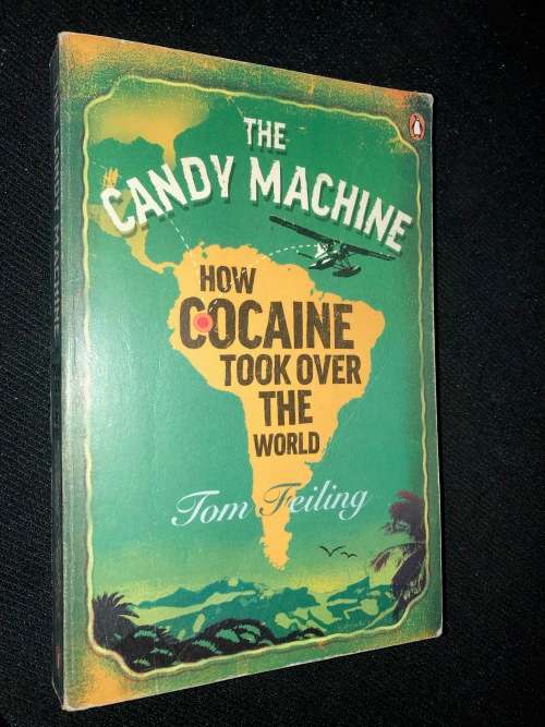 THE CANDY MACHINE HOW COCAINE TOOK OVER THE WORLD BY TOM FEILING