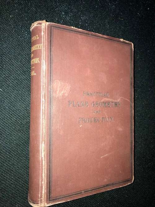 PRACTICAL PLANE GEOMETRY AND PROJECTION BY HENRY ANGEL VOLUME 1