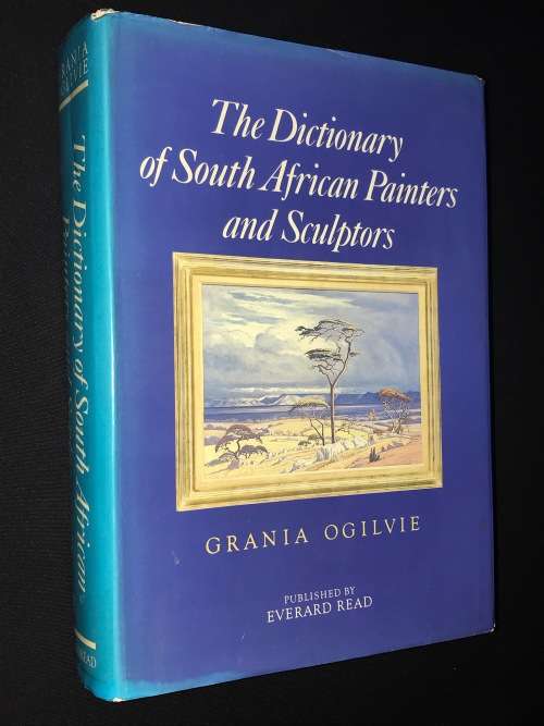 THE DICTIONARY OF SOUTH AFRICAN PAINTERS AND SCULPTORS BY GRANIA OGILVIE