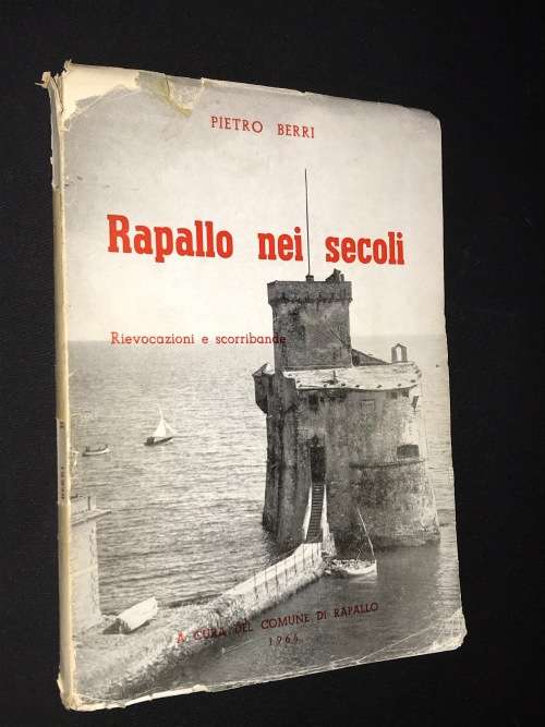 RAPALLO NEI SECOLI - RIEVOCAZIONI E SCORRIBANDE - PIETRO BERRI