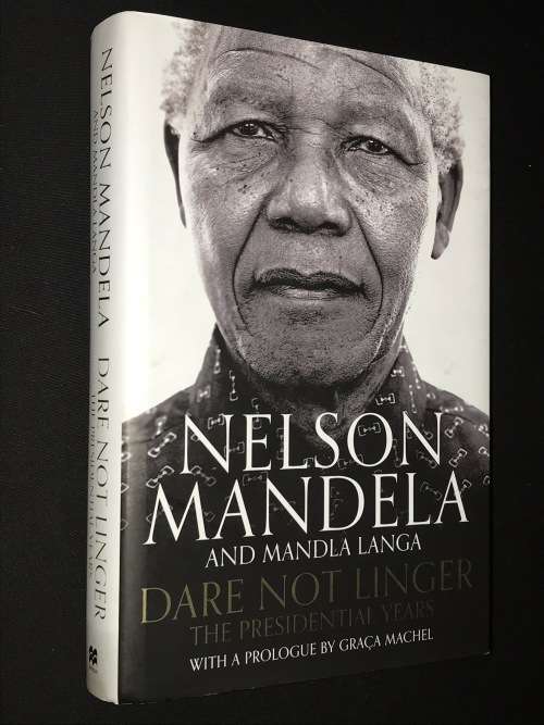 DARE NOT LINGER THE PRESIDENTIAL YEARS BY NELSON MANDELA AND MANDLA LANGA