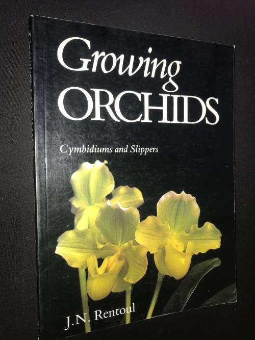 GROWING ORCHIDS CYMBIDIUMS AND SLIPPERS BY J.N. RENTOUL