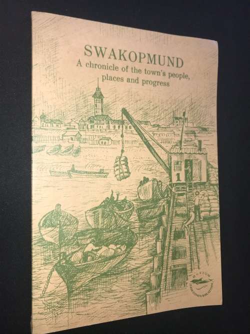 SWAKOPMUND A CHRONICLE OF THE TOWN'S PEOPLE PLACES AND PROGRESS