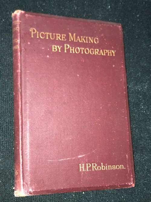 PICTURE MAKING OF PHOTOGRAPHY BY H.P. ROBINSON 1904