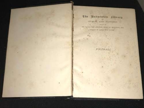 FOOTBALL HISTORY BY MONTAGUE SHEARMAN THE ASSOCIATION GAME & THE RUGBY UNION GAME 1901