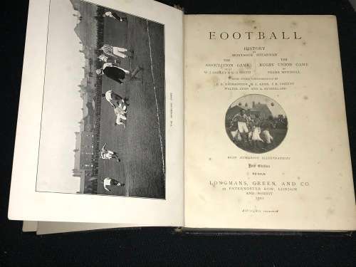 FOOTBALL HISTORY BY MONTAGUE SHEARMAN THE ASSOCIATION GAME & THE RUGBY UNION GAME 1901
