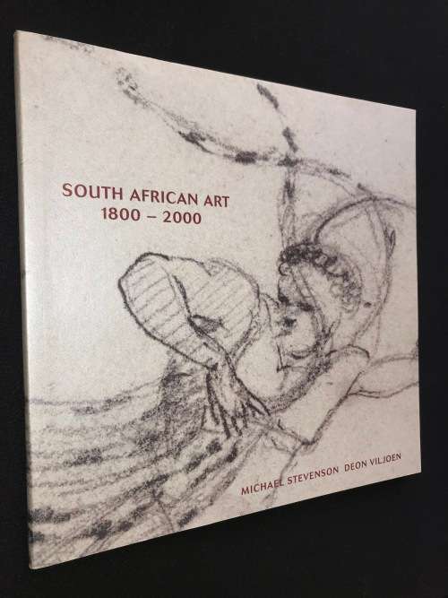 SOUTH AFRICAN ART 1800 - 2000 MICHAEL STEVENSON AND DEON VILJOEN