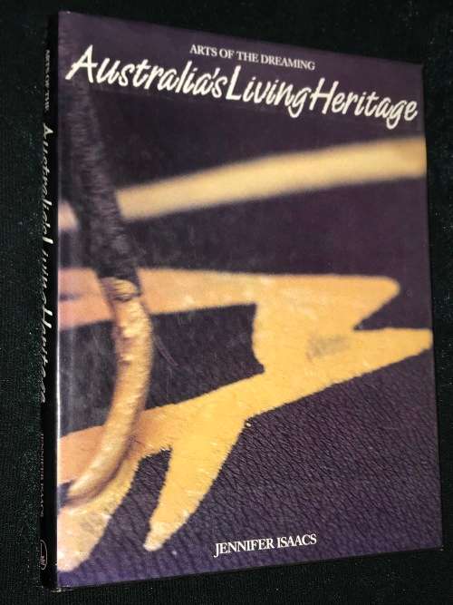 AUSTRALIA`S LIVING HERITAGE ARTS OF THE DREAMING BY JENNIFER ISAACS