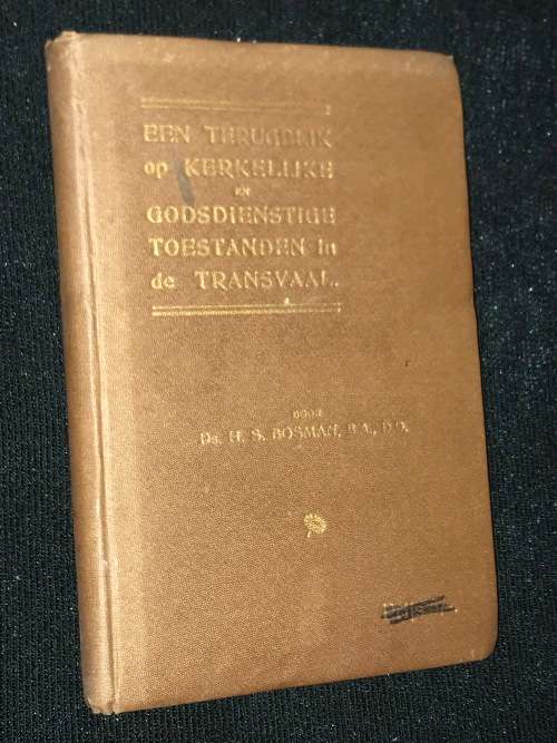 EEN TERUGBLIK OP KERKELIJKE EN GODSDIENSTIGE TOESTANDEN IN DE TRANSVAAL DOOR H.S. BOSMAN 1923