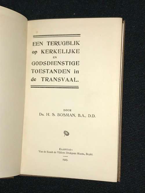 EEN TERUGBLIK OP KERKELIJKE EN GODSDIENSTIGE TOESTANDEN IN DE TRANSVAAL DOOR H.S. BOSMAN 1923