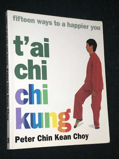 T`AI CHI CHI KUNG FIFTEEN WAYS TO A HAPPIER YOU BY PETER CHIN KEAN CHOY
