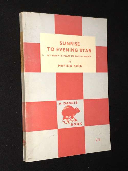 SUNRISE TO EVENING STAR MY SEVENTY YEARS IN SOUTH AFRICA BY MARINA KING