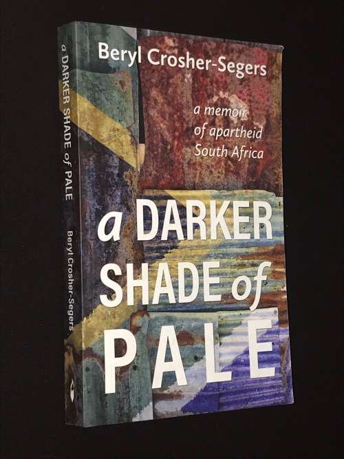 A DARKER SHADE OF PALE A MEMOIR OF APARTHEID SOUTH AFRICA BY BERYL CROSHER-SEGERS