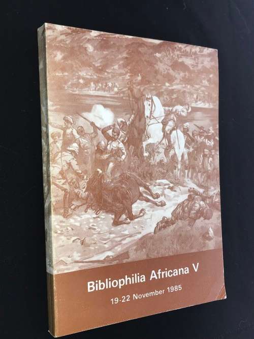 BIBLIOPHILIA AFRICANA V 19 -22 NOVEMBER 1985