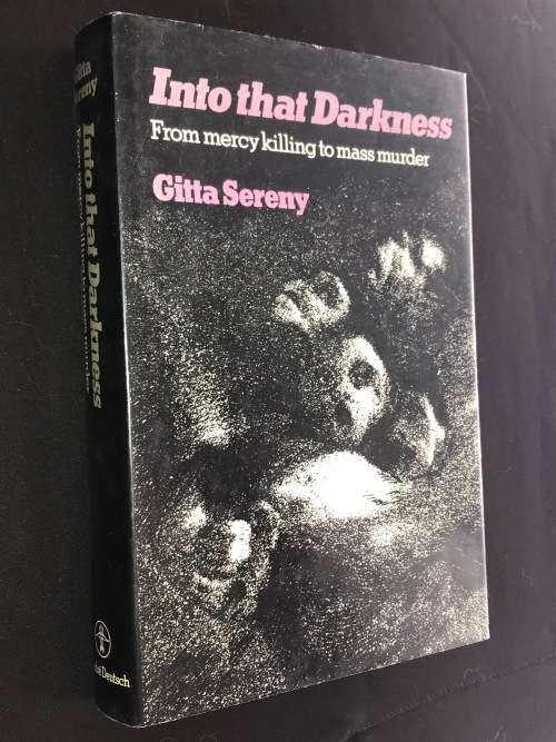 INTO THAT DARKNESS FROM MERCY KILLING TO MASS MURDER BY GITTA SERENY 1ST EDITION