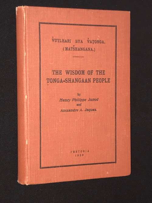 THE WISDOM OF THE TONGA-SHANGAAN PEOPLE BY HENRY PHILLIPPE JUNOD AND ALEXANDRE A. JAQUES 1935 SCARCE