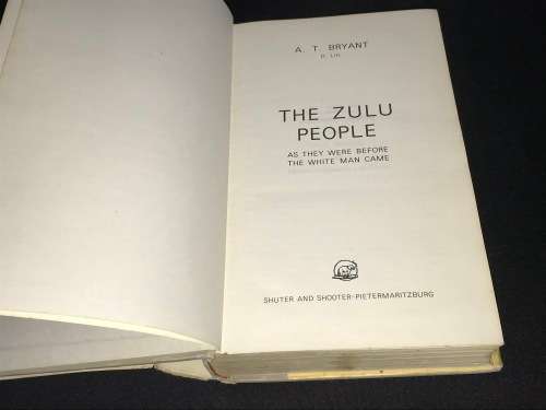 THE ZULU PEOPLE AS THEY WERE BEFORE THE WHITE MAN CAME BY A.T. BRYANT