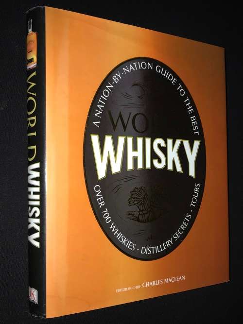 A NATION BY NATION GUIDE TO THE BEST WORLD WHISKY OVER 700 WHISKIES DISTILLERY SECRETS TOURS DK