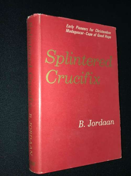 SPLINTERED CRUCIFIX EARLY PIONEERS FOR CHRISTENDOM MADAGASCAR - CAPE OF GOOD HOPE BY B. JORDAAN