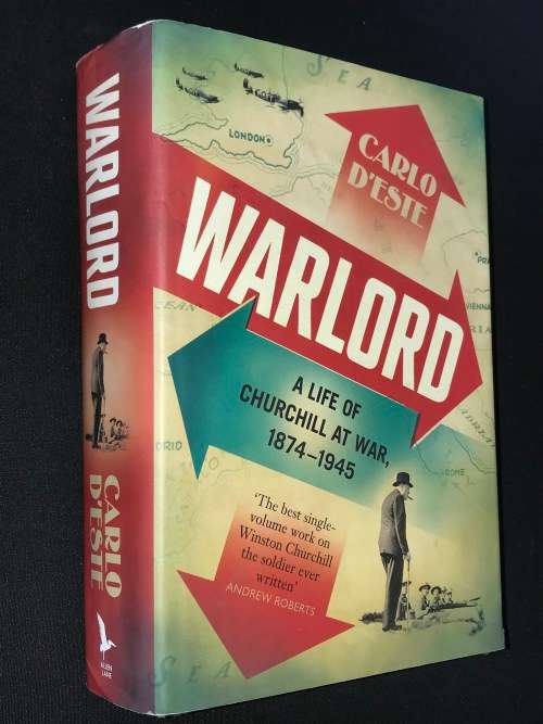 WARLORD A LIFE OF CHURCHILL AT WAR 1874 - 1945 BY CARLO D`ESTE
