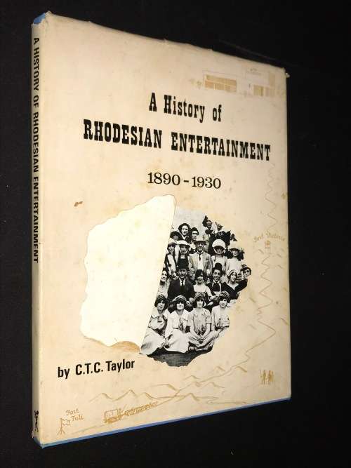 A HISTORY OF RHODESIAN ENTERTAINMENT 1890-1930 BY C.T.C. TAYLOR