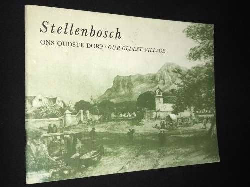 STELLENBOSCH ONS OUDSTE DORP / OUR OLDEST VILLAGE