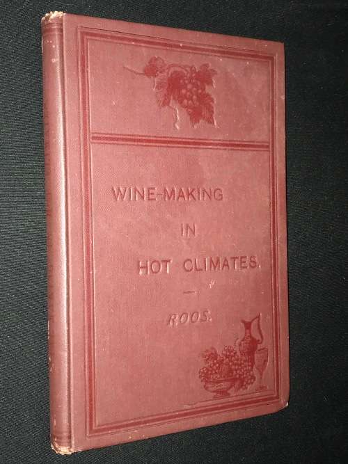 WINE MAKING IN HOT CLIMATES BY L. ROOS 1900 VICTORIA AUSTRALIA