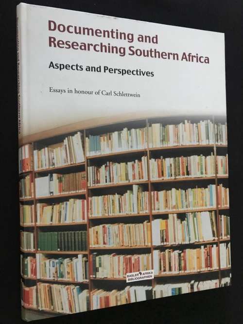 DOCUMENTING AND RESEARCHING SOUTHERN AFRICA ASPECTS AND PERSPECTIVES ESSAYS CARL SCHLETTWEIN