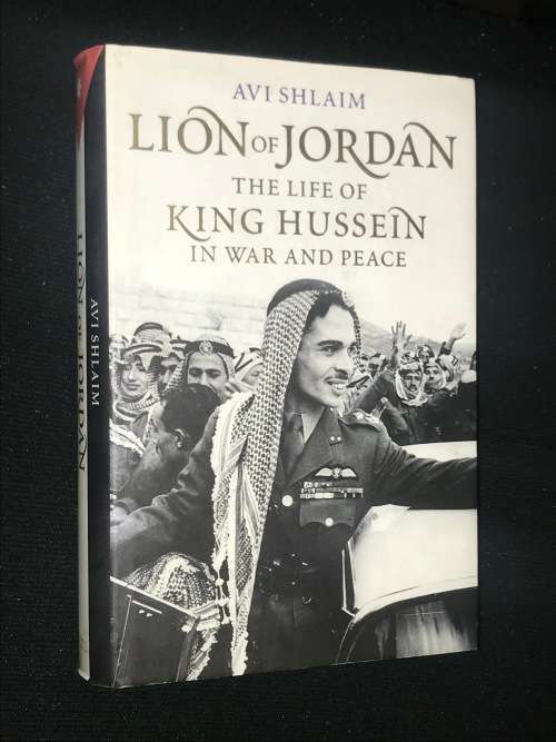 LION OF JORDAN THE LIFE OF KING HUSSEIN IN WAR AND PEACE BY AVI SHLAIM