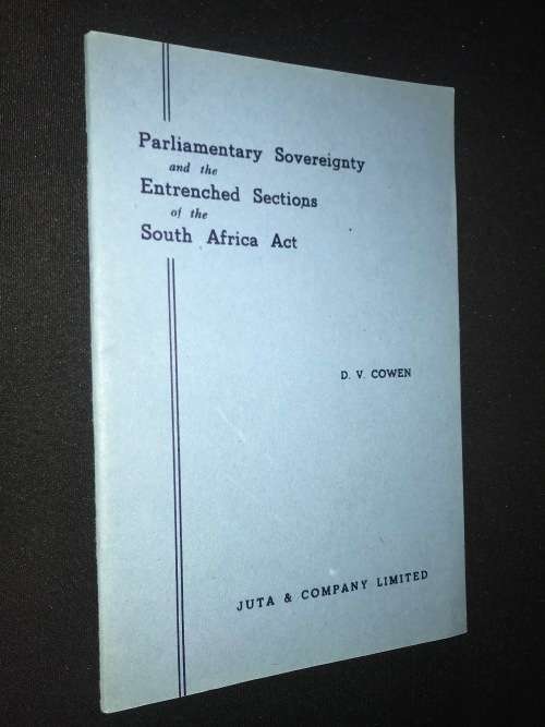 PARLIAMENTARY SOVEREIGNTY AND THE ENTRENCHED SECTIONS O F THE SOUTH AFRICA ACT BY D.V. COWEN