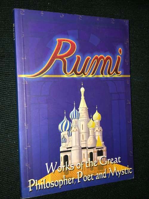 RUMI WORKS OF THE GREAT PHILOSOPHER, POET AND MYSTIC