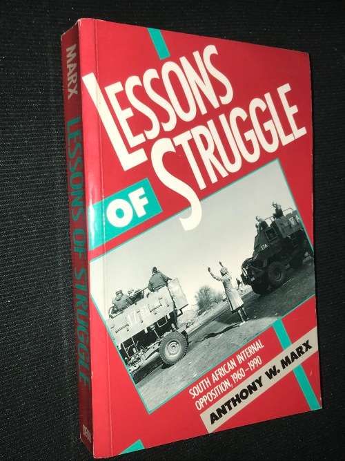 LESSONS OF STRUGGLE SA INTERNAL OPPOSITION 1960 - 1990 BY ANTHONY W. MARX
