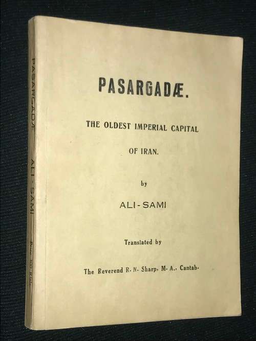PASARGADAE THE OLDEST IMPERIAL CAPITAL OF IRAN BY ALI - SAMI