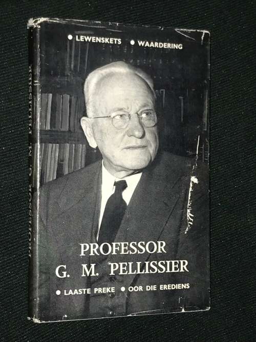 PROFFESSOR G.M. PELLISSIER LEWENSKETS, WAARDERING, LAASTE PREKE, OOR DIE EREDIENS