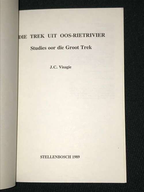 DIE TREK UIT OOS-RIETRIVIER - STUDIES OOR DIE GROOT TREK DEUR J.C. VISAGIE