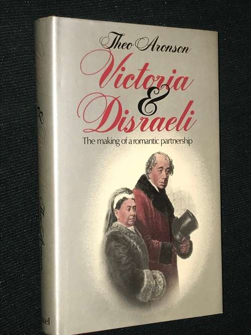 VICTORIA AND DISRAELI THE MAKING OF A ROMANTIC PARTNERSHIP BY THEO ARONSON SIGNED BY AUTHOR