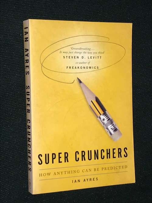 SUPERCRUNCHERS HOW ANYTHING CAN BE PREDICTED BY IAN AYRES