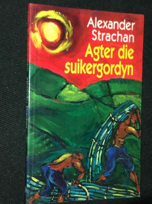 AGTER DIE SUIKERGORDYN DEUR ALEXANDER STRACHAN