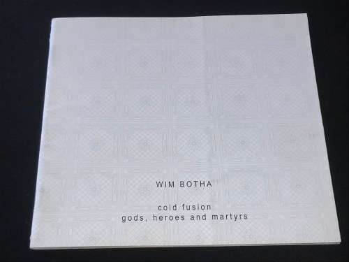 WIM BOTHA COLD FUSION GODS, HEROES AND MARTYRS
