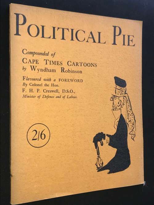 POLITICAL PIE COMPOUNDED OF CAPE TIMES CARTOONS BY WYNDHAM ROBINSON 1931 SCARCE PUBLICATION