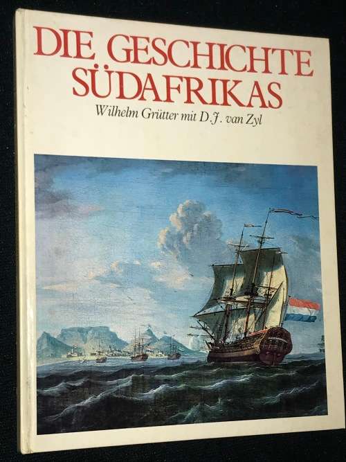 DIE GESCHICHTE SUDAFRIKAS  - WILHELM GRUTTER MIT D.F VAN ZYL