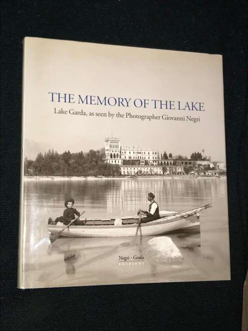 THE MEMORY OF THE LAKE - LAKE GARDA, AS SEEN BY THE PHOTOGRAPHER GIOVANNI NEGRI