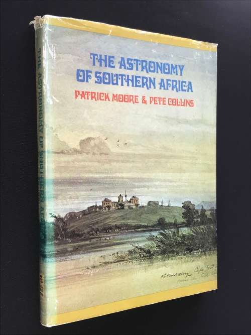 THE ASTRONOMY OF SOUTHERN AFRICA BY PATRICK MOORE & PETE COLLINS