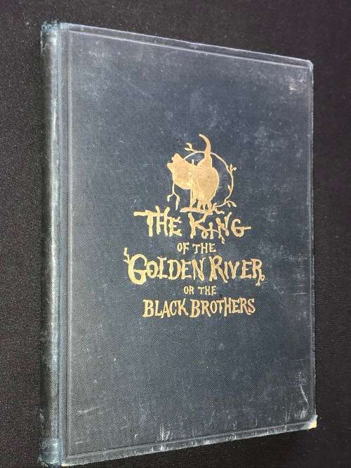 THE KING OF THE GOLDEN RIVER OR THE BLACK BROTHERS A LEGEND OF STIRIA BY JOHN RUSKIN 1888